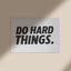 Do Hard Things | Greatness Mindset