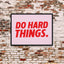 Do Hard Things | Greatness Mindset